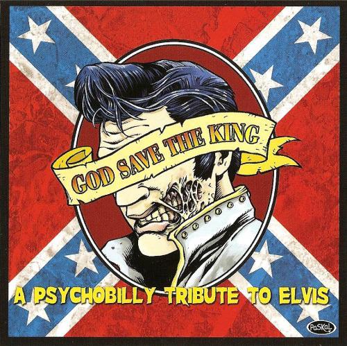 God Save To The King A PSYCHOBILLY TRIBUTE TO ELVIS 2007
